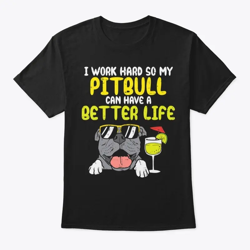 I work hard so my pitbull...